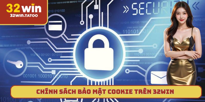 Chính sách bảo mật Cookie trên nền tảng trực tuyến 32win