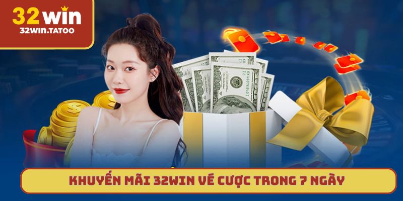 Khuyến mãi 32win vé cược trong 7 ngày