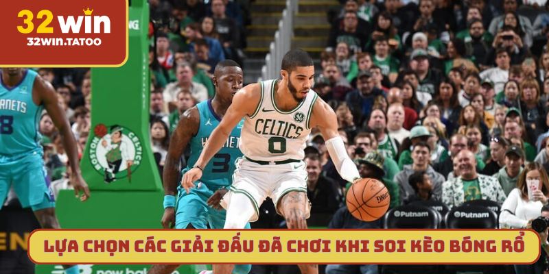 Lựa chọn các giải đấu đã từng chơi khi soi kèo bóng rổ