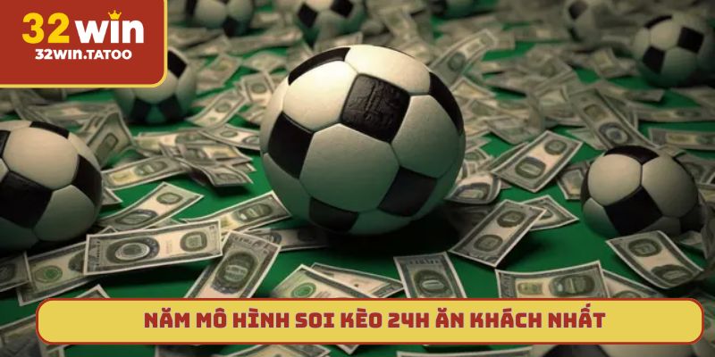 Năm mô hình soi kèo 24h ăn khách nhất