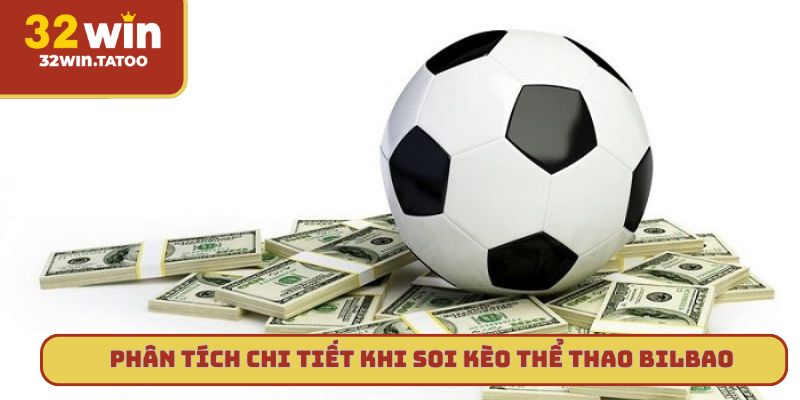 Phân tích chi tiết khi soi kèo thể thao Bilbao