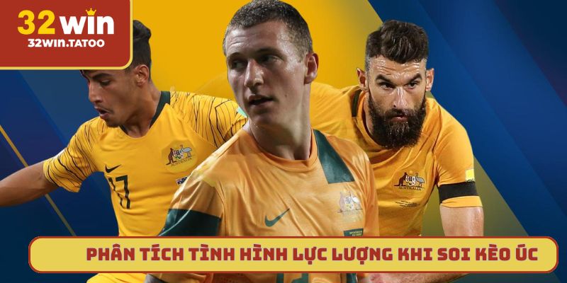 Phân tích tình hình lực lượng khi soi kèo Úc