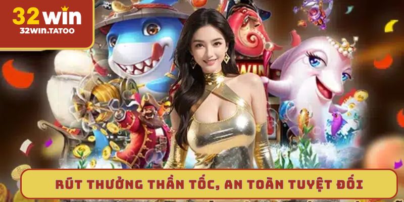 Rút thưởng thần tốc, an toàn tuyệt đối