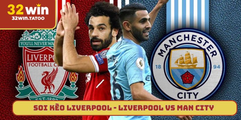 Soi kèo Liverpool - Liverpool vs Man City
