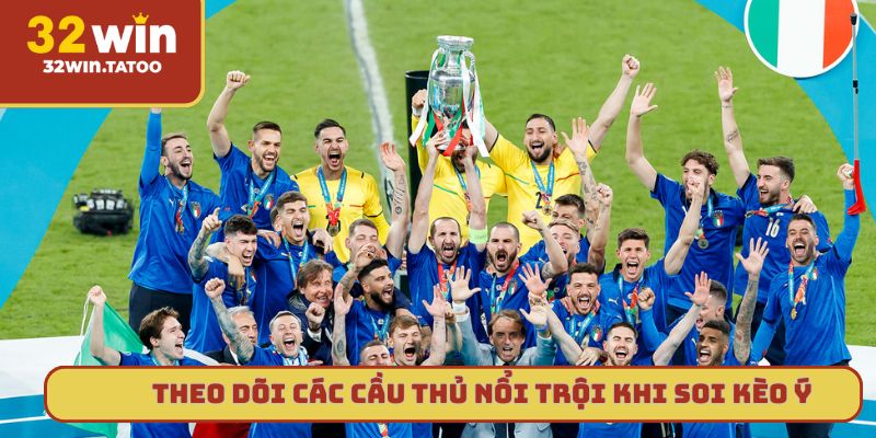 Theo dõi các cầu thủ nổi trội khi soi kèo Ý