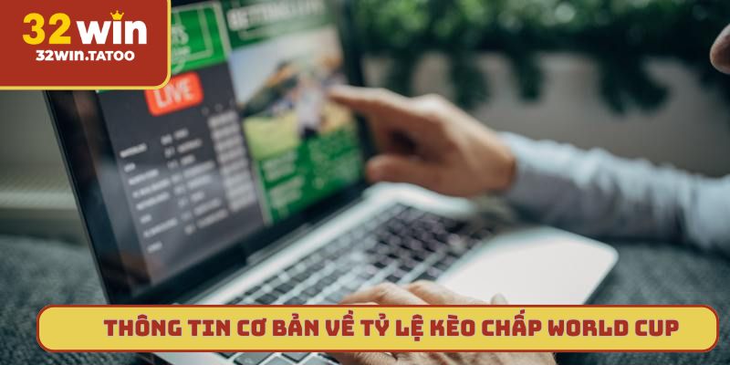 Thông tin cơ bản về tỷ lệ kèo chấp World Cup
