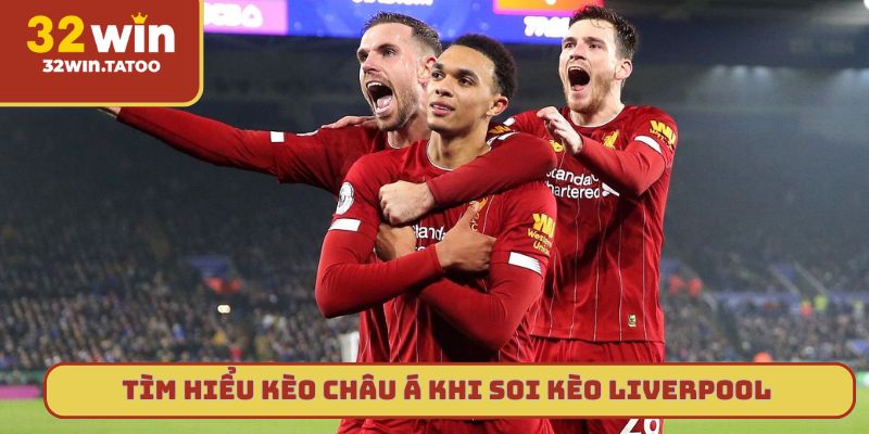 Tìm hiểu kèo châu Á khi soi kèo Liverpool