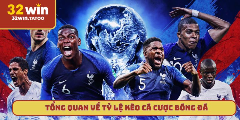 Tổng quan về tỷ lệ kèo cá cược bóng đá