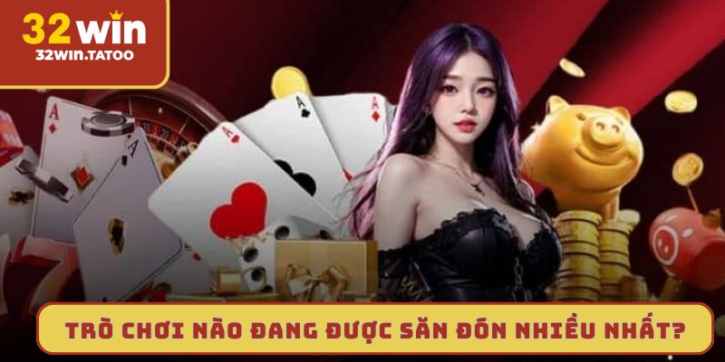 Trò chơi nào đang được săn đón nhiều nhất?