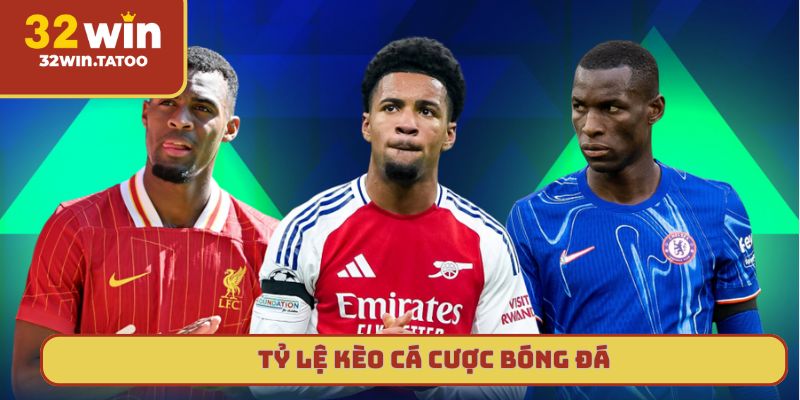 Tỷ lệ kèo cá cược bóng đá