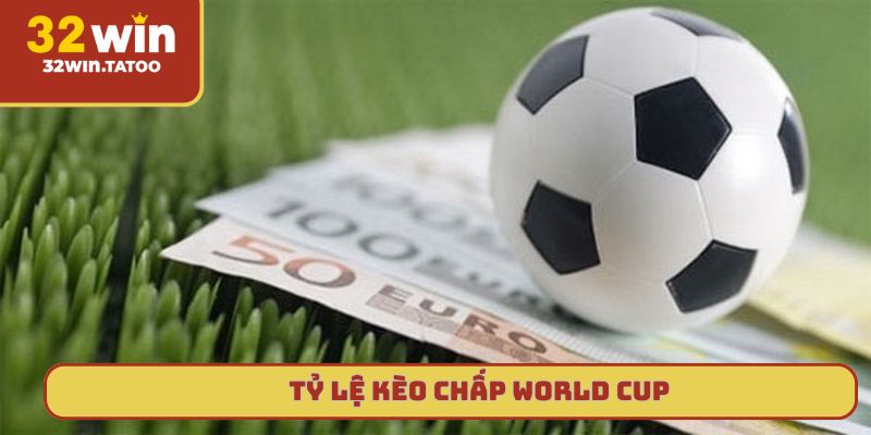 Tỷ lệ kèo chấp World Cup